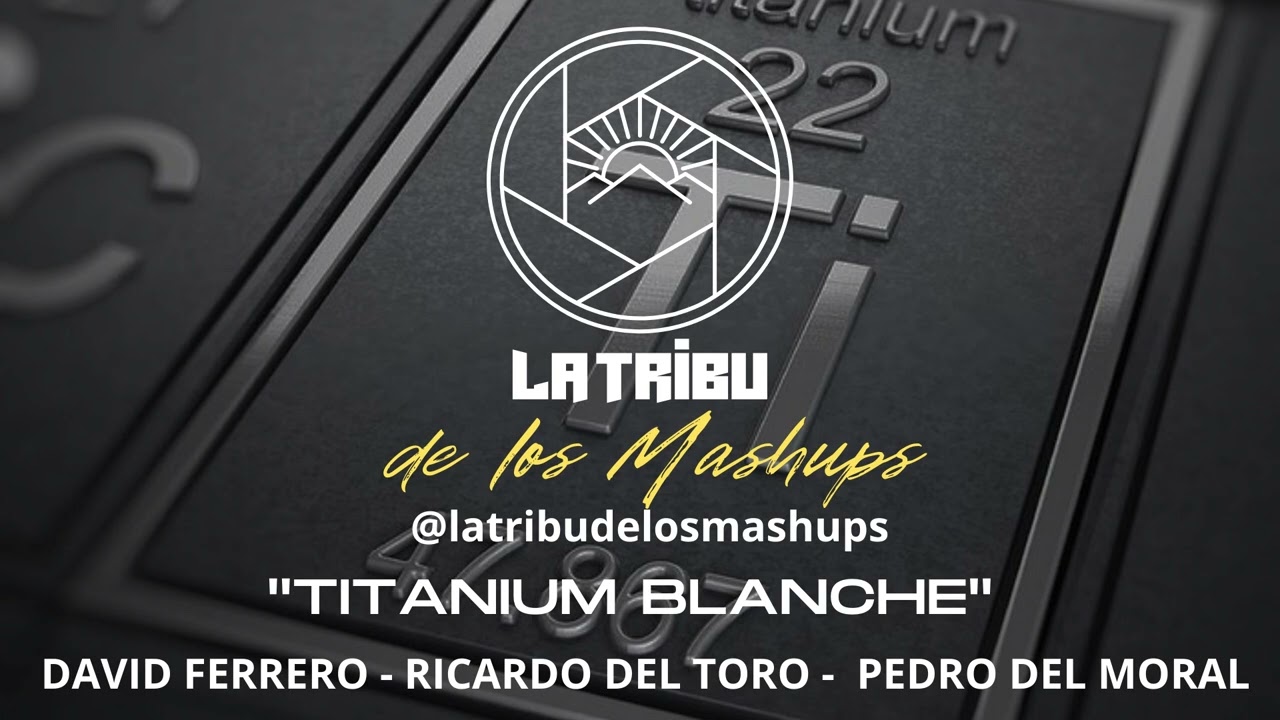 La Tribu de los Mashups - Titanium Blanche (David Ferrero, Ricardo del Toro y Pedro del Moral)