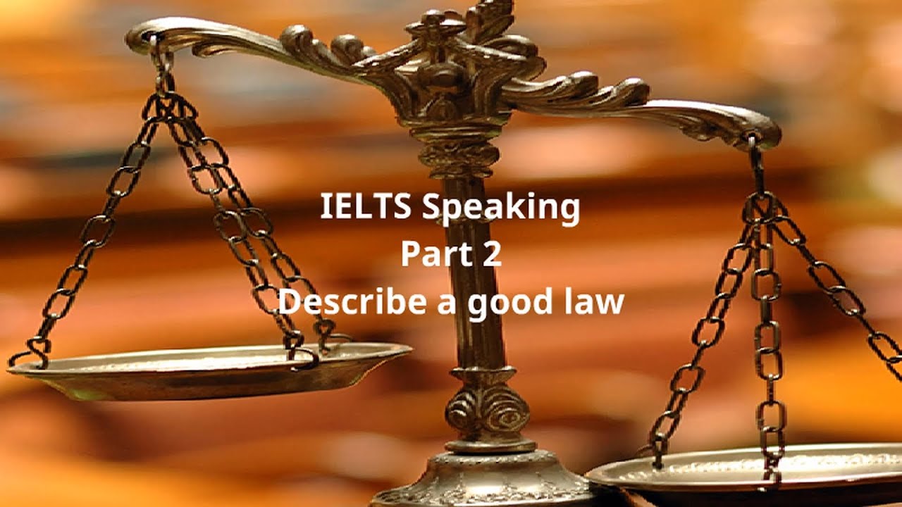 IELTS Speaking Part 2 Describe a good law
