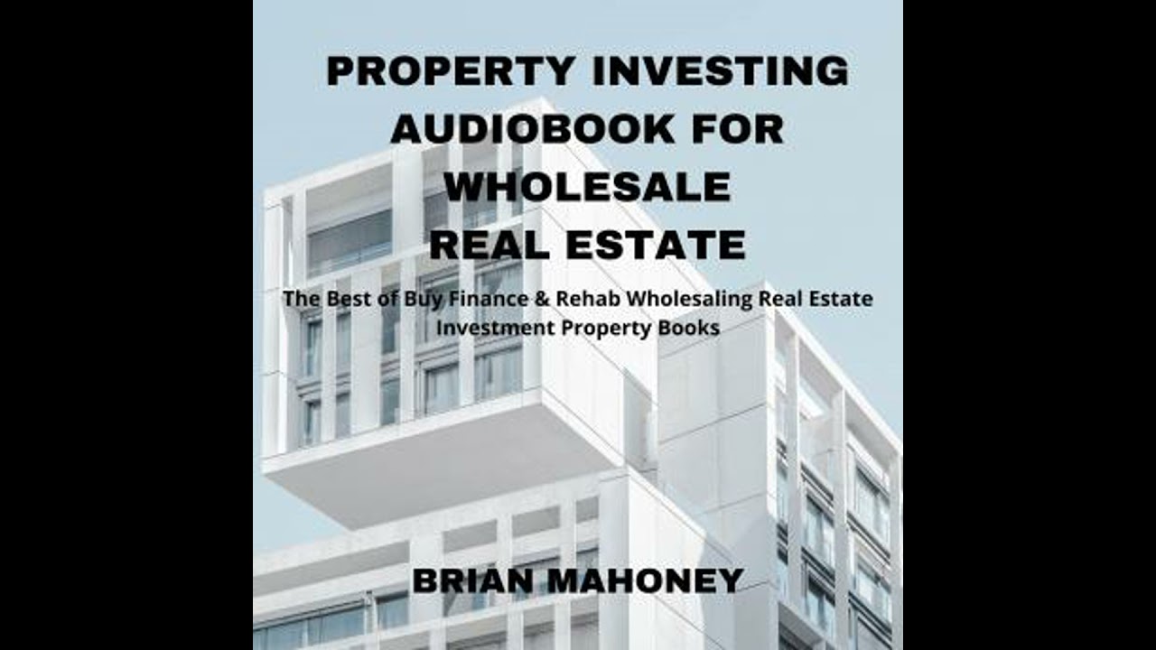 Property Investing Audiobook for Wholesale Real Estate: The Best of Buy Finance & Rehab Wholesaling
