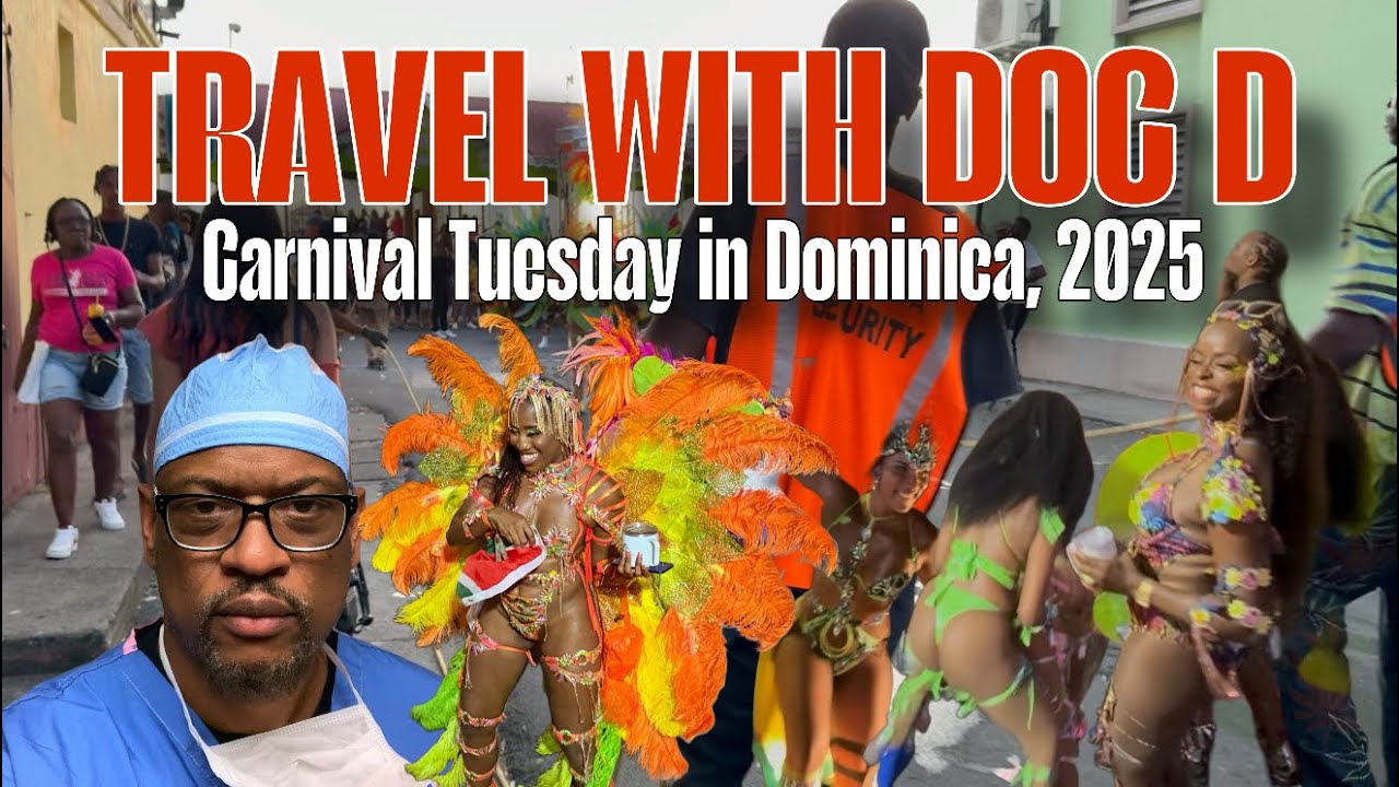 TRAVEL WITH DOC D : Carnival Tuesday in Dominica 2025