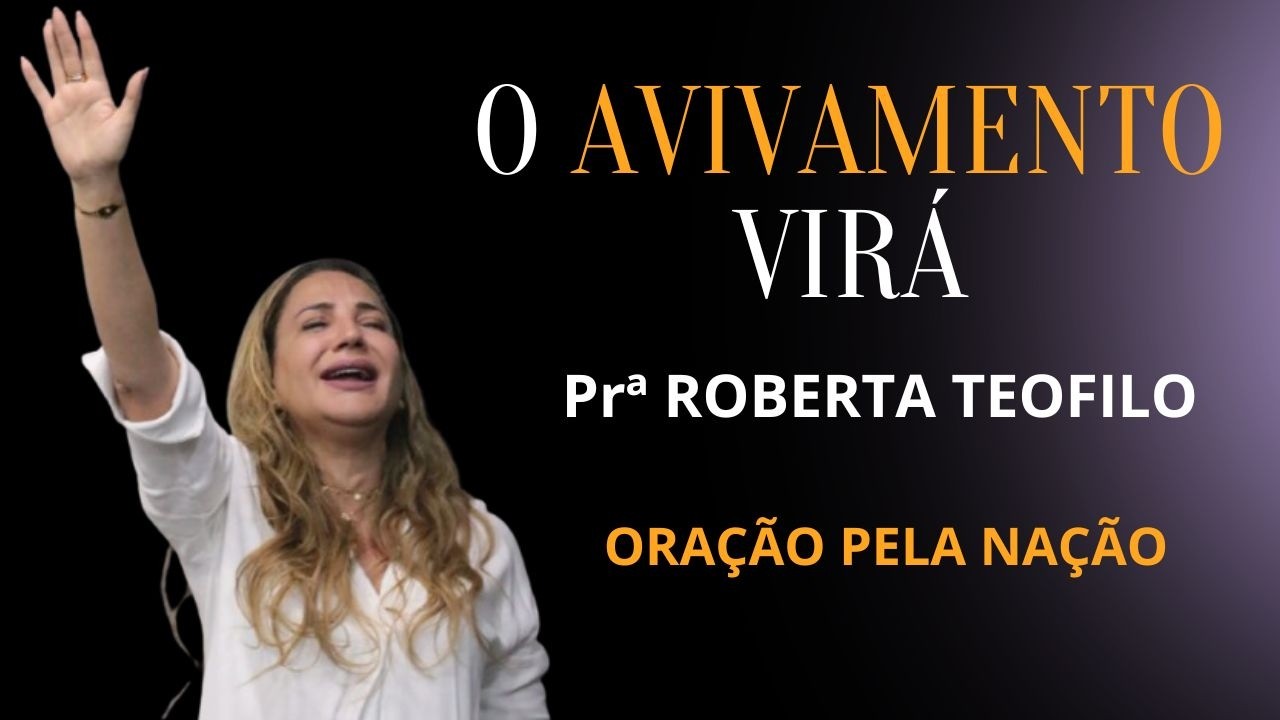 O AVIVAMENTO VIRÁ  /  Prª Roberta Teófilo.