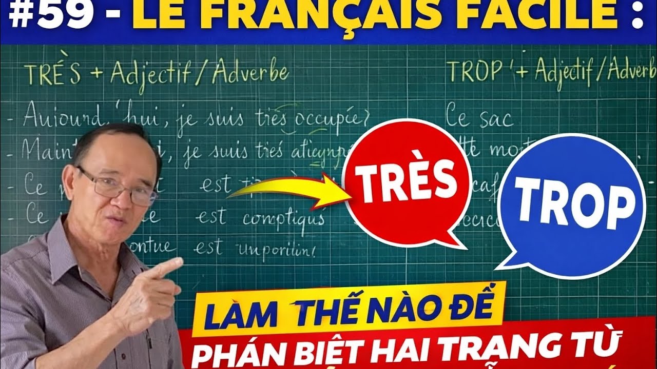 # 59- LE FRANÇAIS FACILE : Làm thế nào để phân biệt hai trạng từ ' Très' ( rất) và ' Trop' ( quá)?