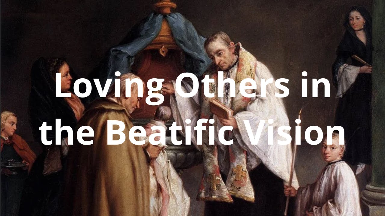 Loving Others in the Beatific Vision (clip)
