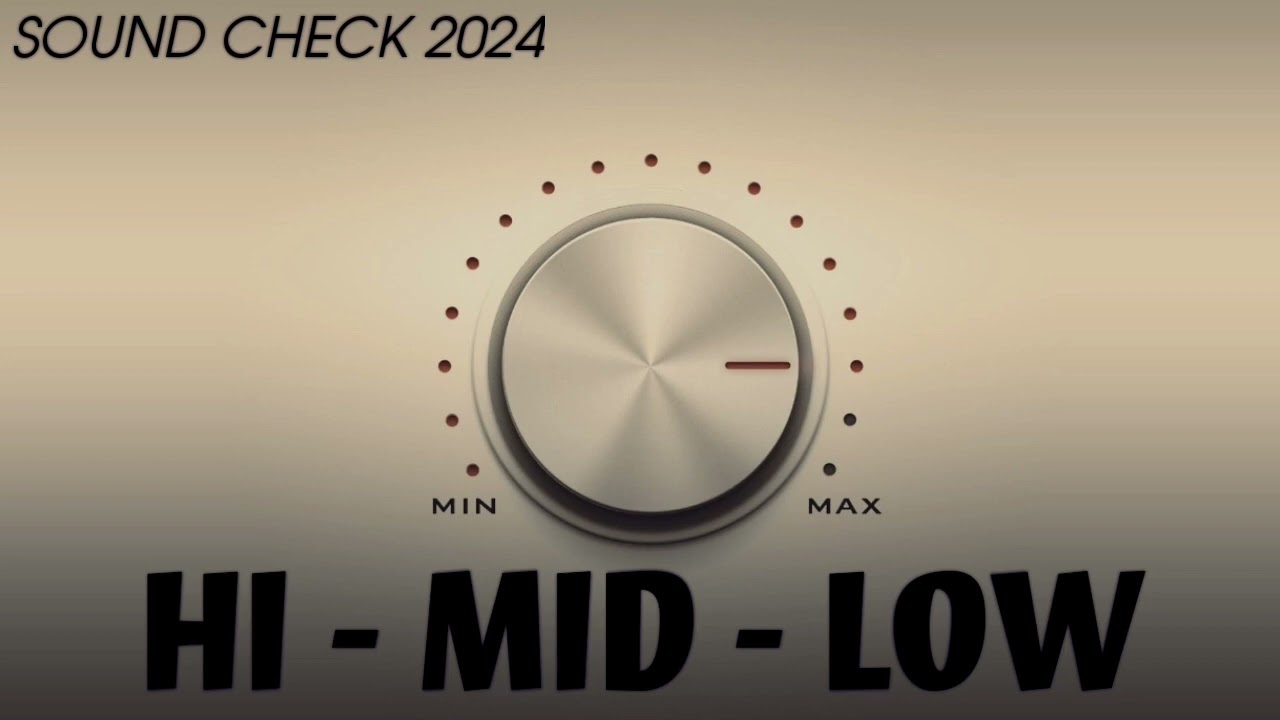 HI - MID - LOW ( SOUND CHECK )