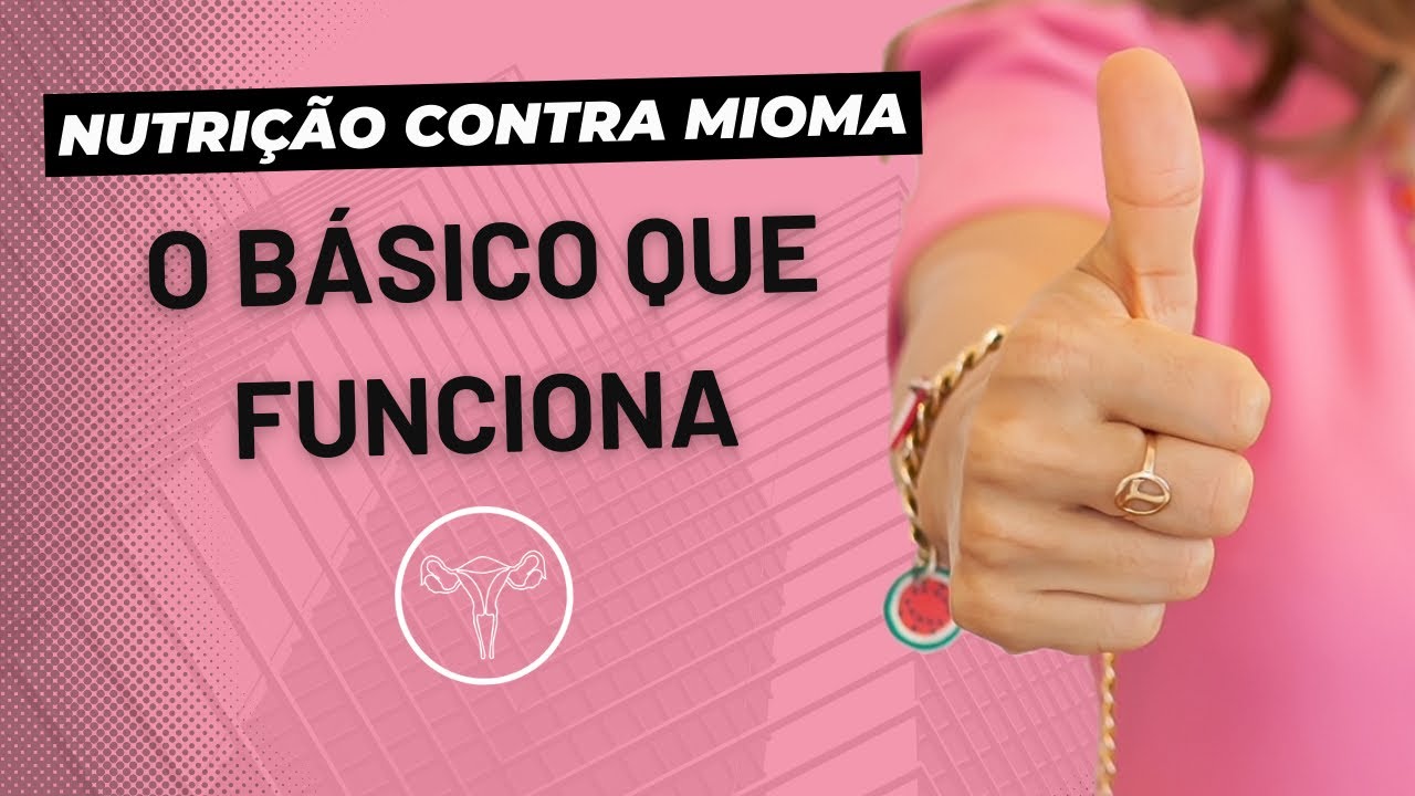 O básico que funciona para mulheres com mioma!
