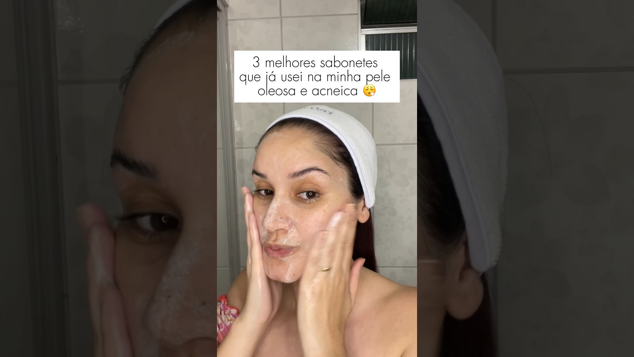Sabonete para pele oleosa e com acne | dicas para garotas cuidadosas