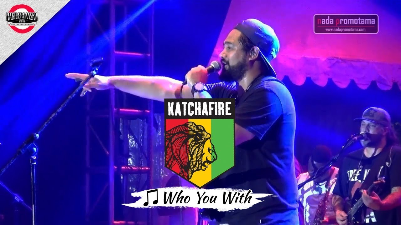 [OFFICIAL MB2016] KATCHAFIRE | Who You With [Live Konser Mari Berdanska 2017]