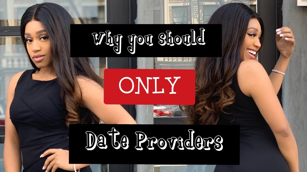 Why You Should ONLY Date Providers (NO EXCEPTIONS!)