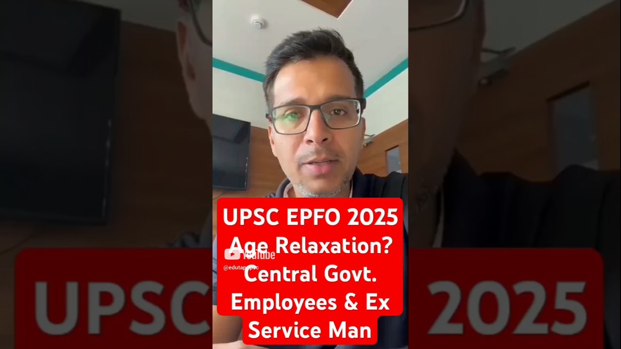 UPSC EPFO Age Relaxation for Central Govt Employees & Ex Servicemen in 2025 | UPSC EPFO Eligibility