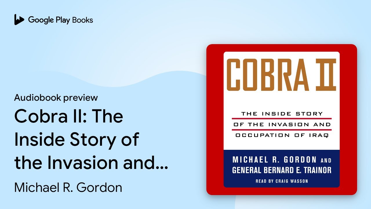 Cobra II: The Inside Story of the Invasion and&hellip; by Michael R. Gordon &middot; Audiobook preview