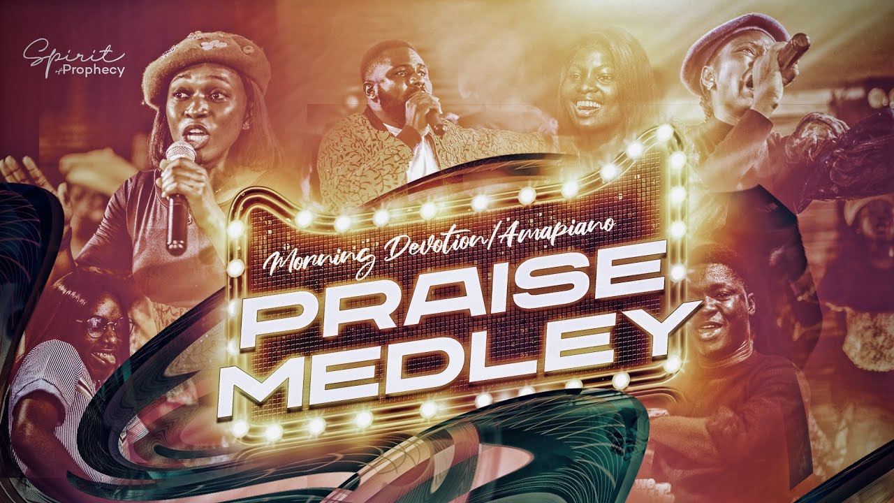 Spirit of Prophecy - Morning Devotion/Amapiano Praise Medley