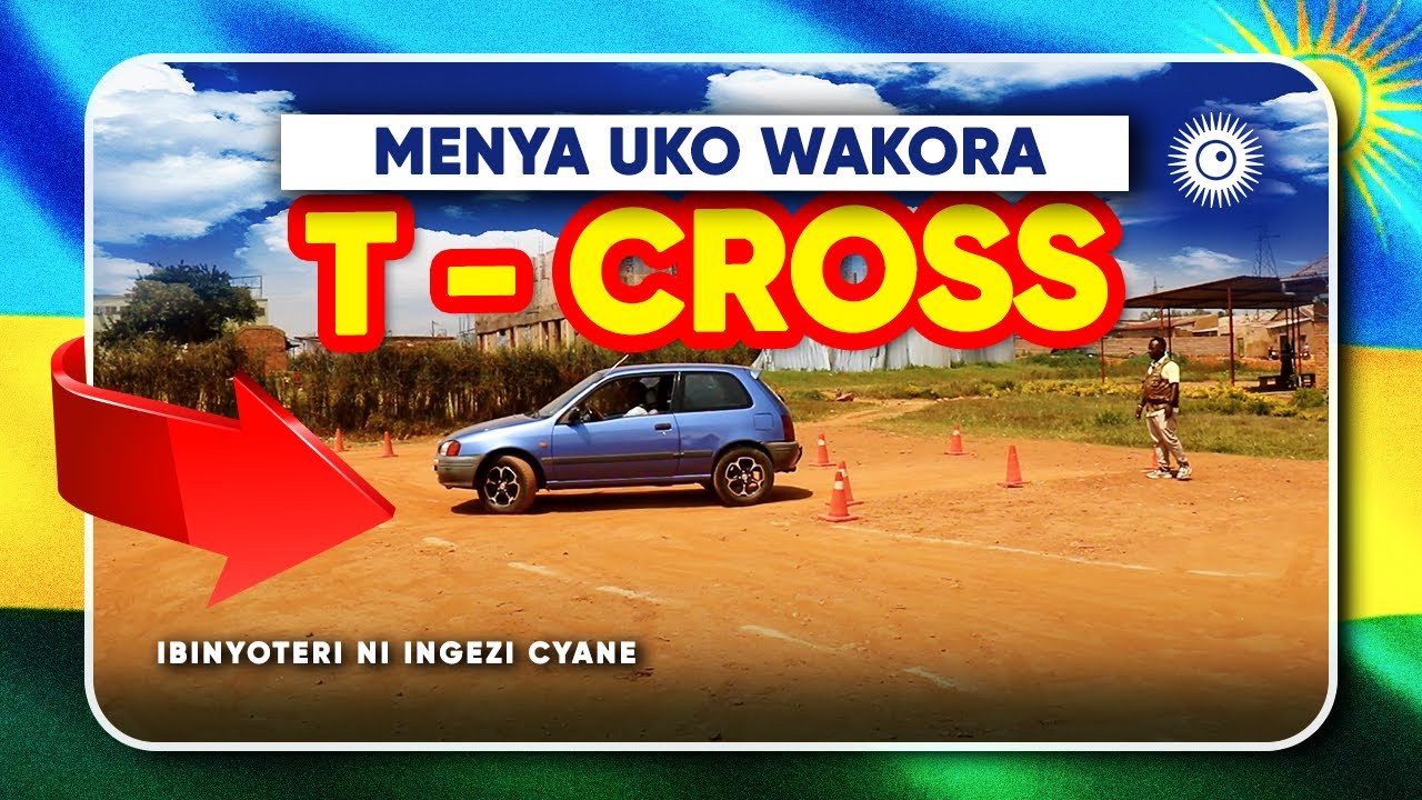 UKO WAKORA T CROSS MUBURYO BWOROSHYE