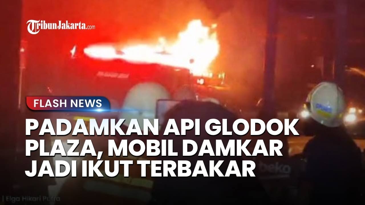 Momen Mencekam Mobil Damkar Ikut Terbakar Saat Padamkan Api di Glodok Plaza Tamansari Jakarta Barat