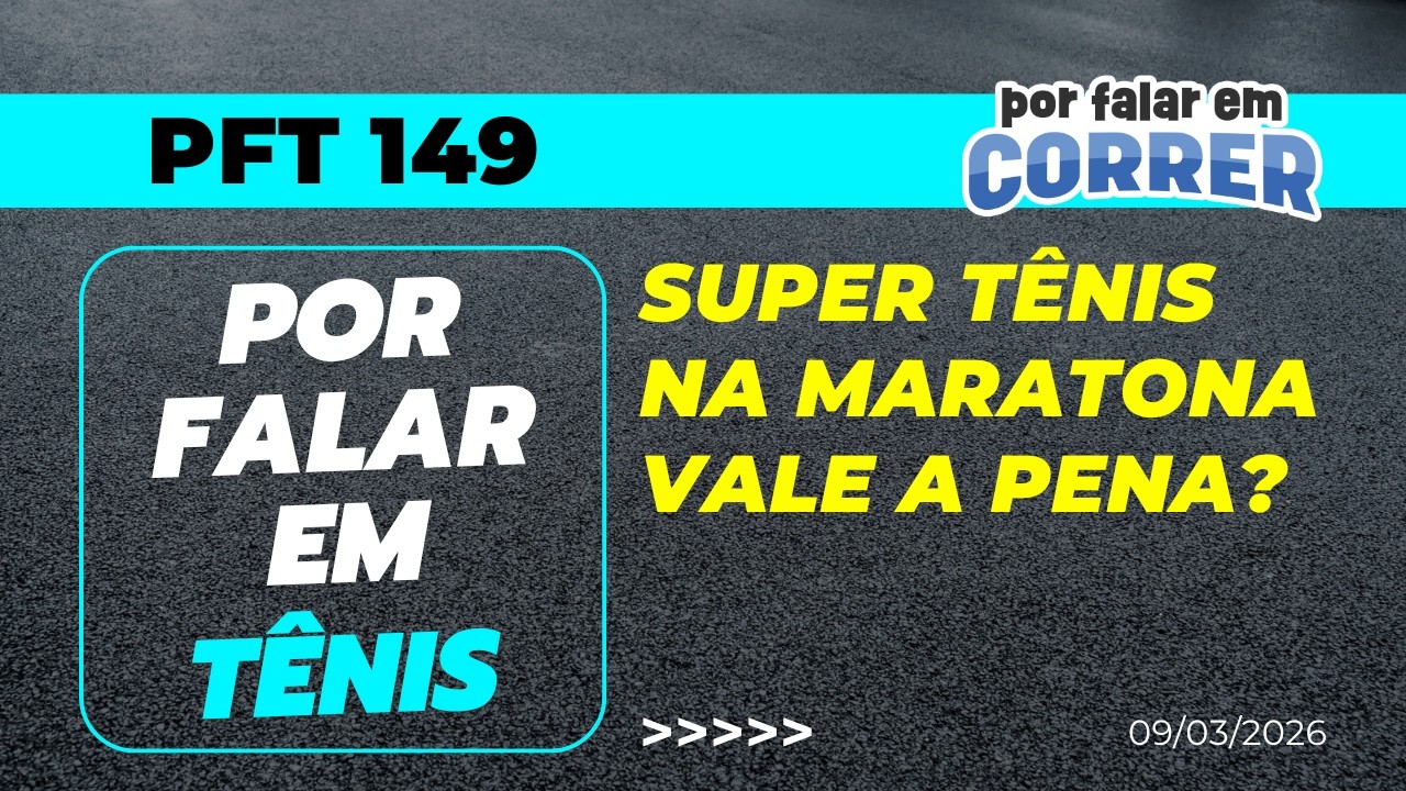 USAR SUPER TÊNIS na MARATONA VALE a PENA? - #PorFalarEmTenis 149 - 09/03/2026