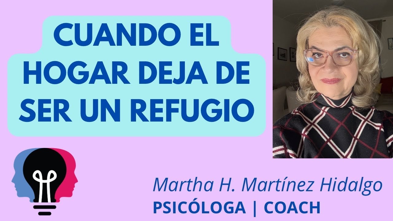Violencia en la familia: cuando el hogar deja de ser refugio. Psicóloga y Coach Martha H. Martínez 