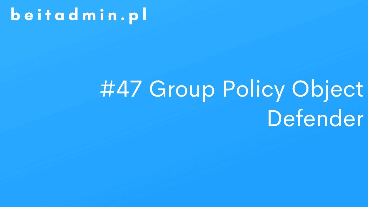#47 GPO - Windows Defender | Lektor PL