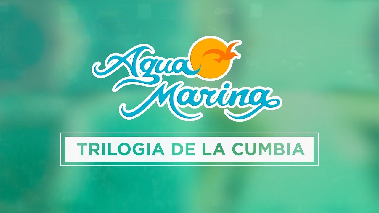 Agua Marina - Trilog&iacute;a de la Cumbia