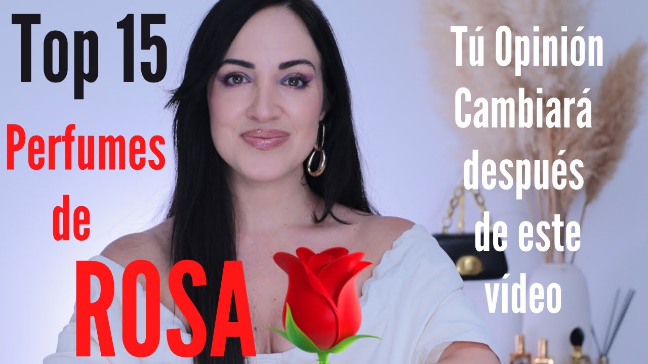 ✨TOP 15 Perfumes con Rosa 🌹Realista, Dulces, Seductoras y para todos los gustos 🥰 Señorita Uve💋