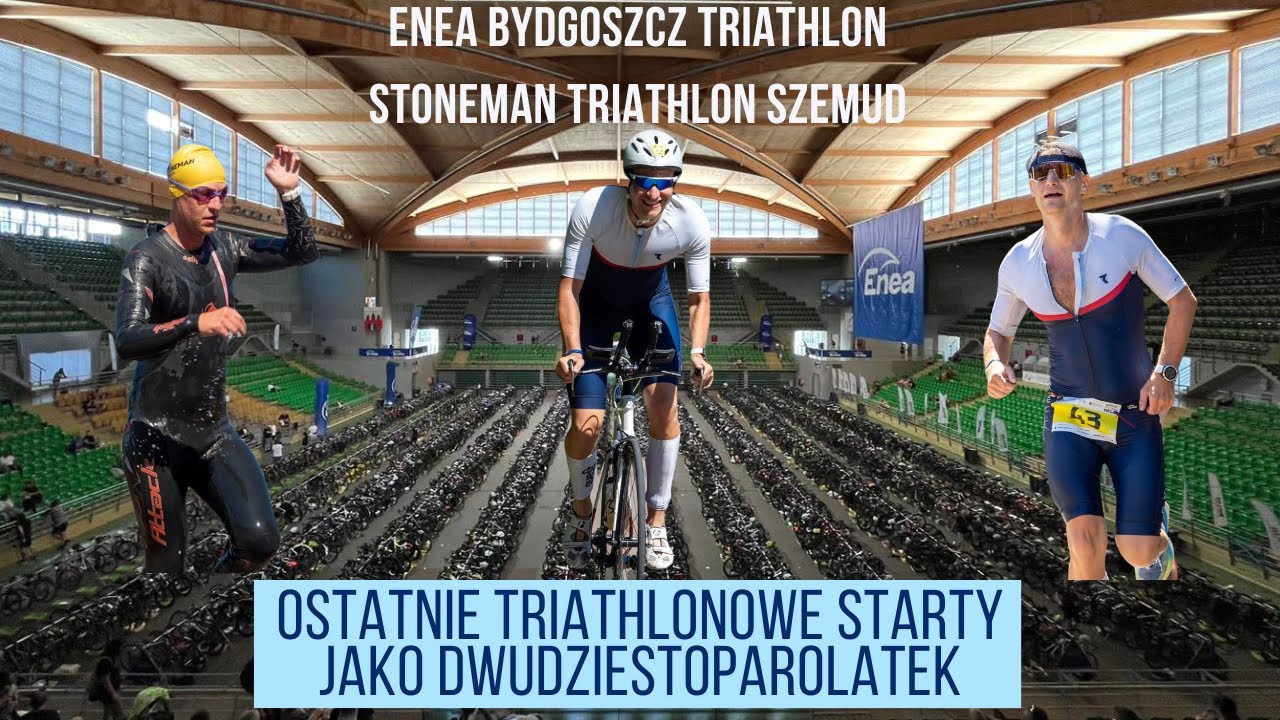 Ostatnie triathlonowe starty jako dwudziestoparolatek Enea Bydgoszcz Triathlon & Szemud Triathlon