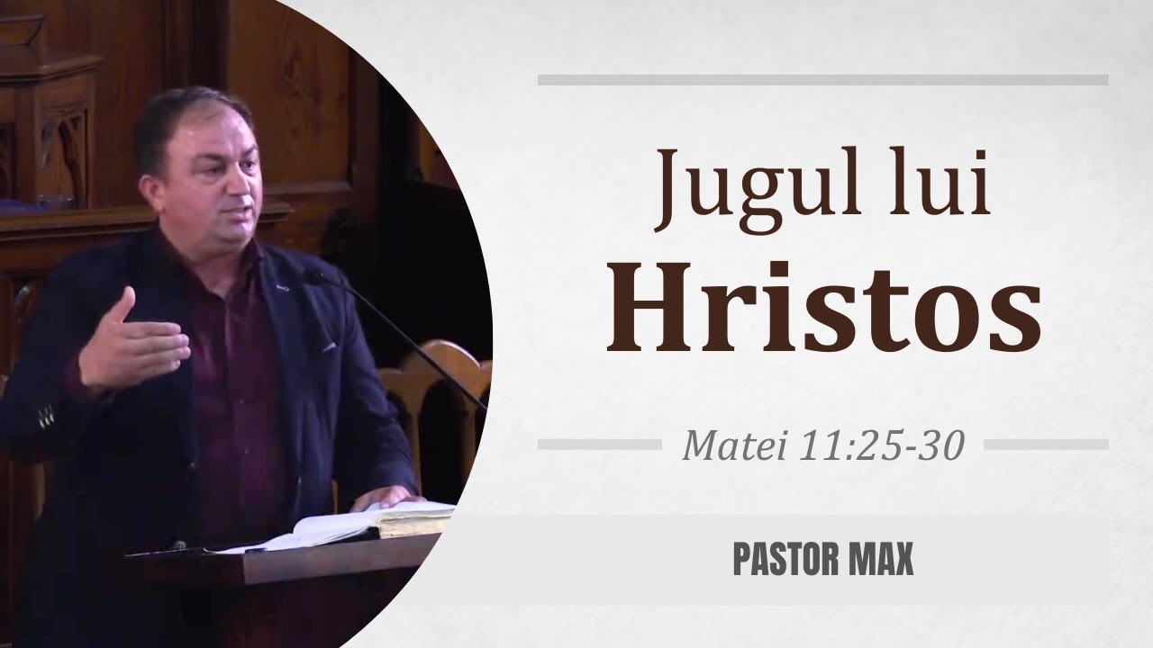Pastor Max - Jugul lui Hristos  |  Matei 11:25-30