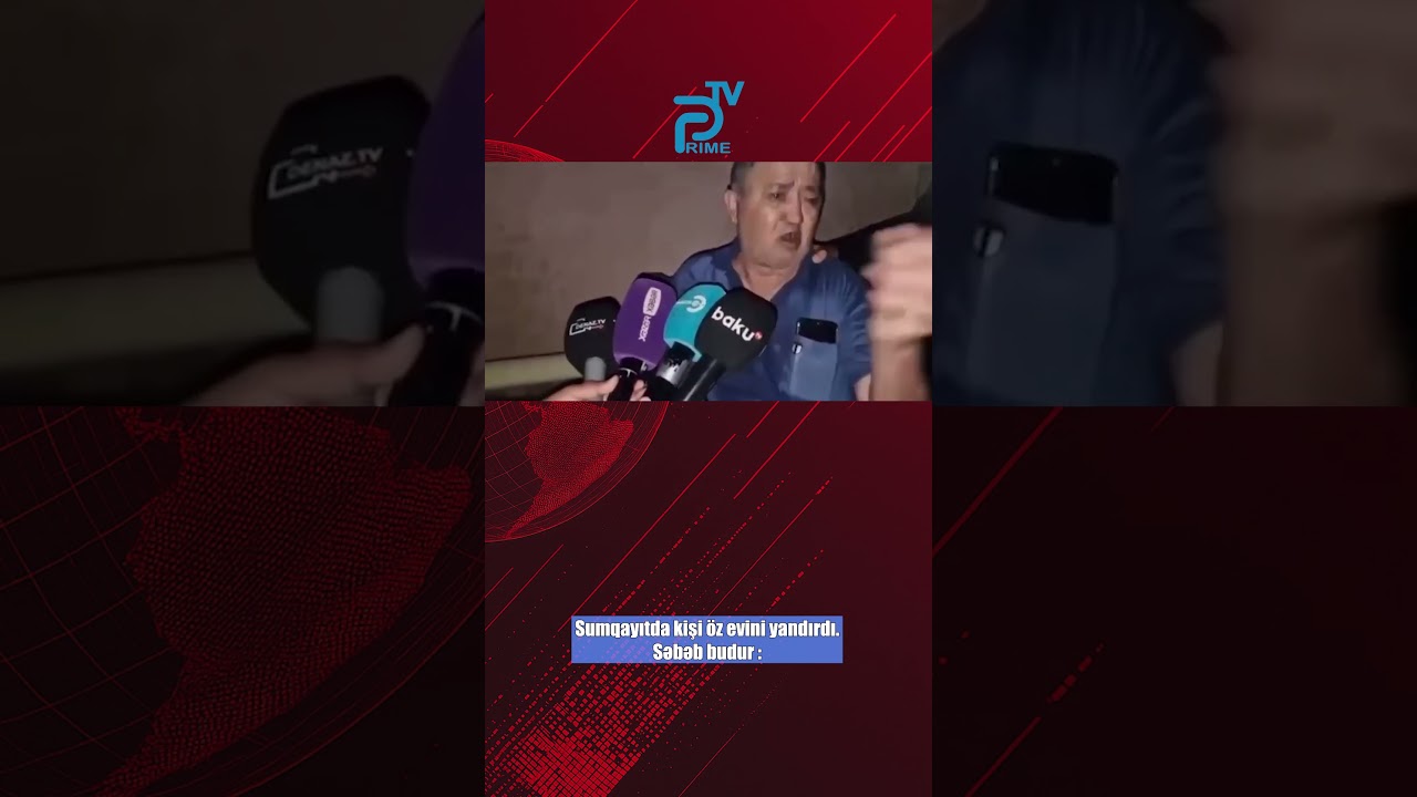 Sumqayıtda kişi &ouml;z evini yandırdı.Səbəb budur :- Prime TV