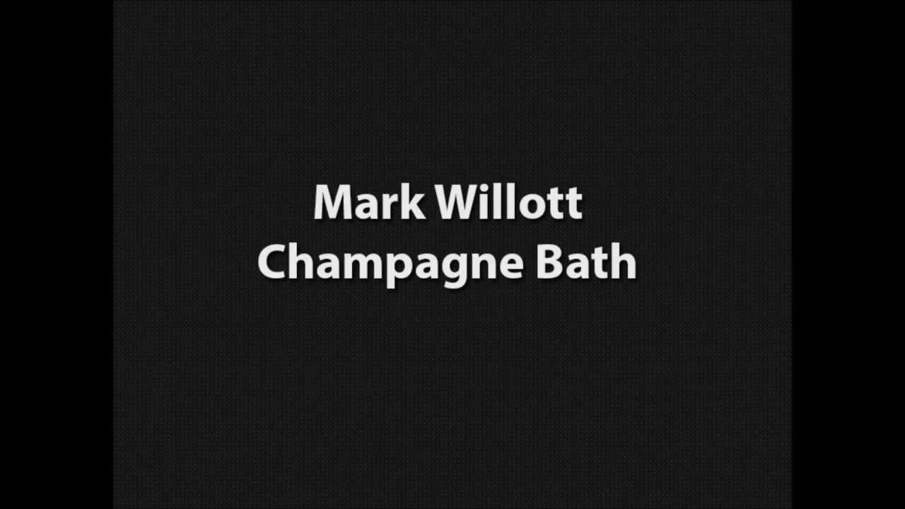 Mark Willott - Champagne Bath