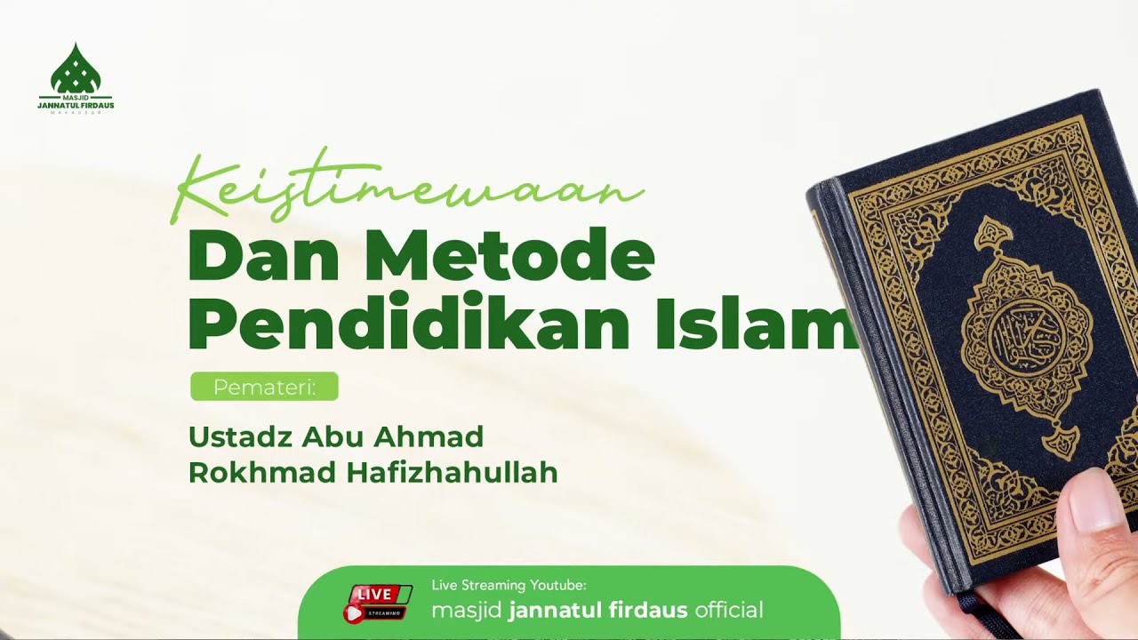 KAJIAN SPESIAL KEISTIMEWAAN & METODE PENDIDIKAN ISLAM BERSAMA USTADZ ABU AHMAD ROKHMAD HAFIZHAHULLAH