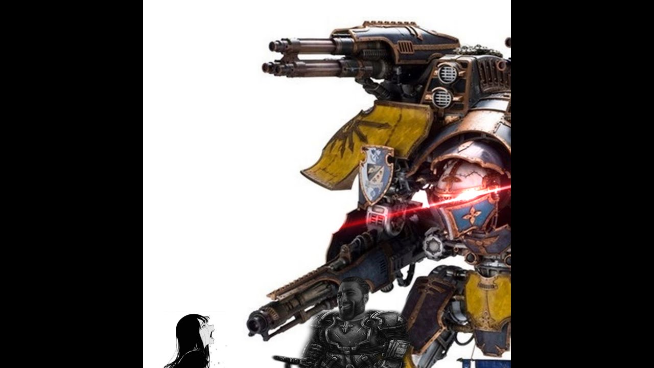 Imperial Knight meme (LOUD VOLUME WARNING in case)