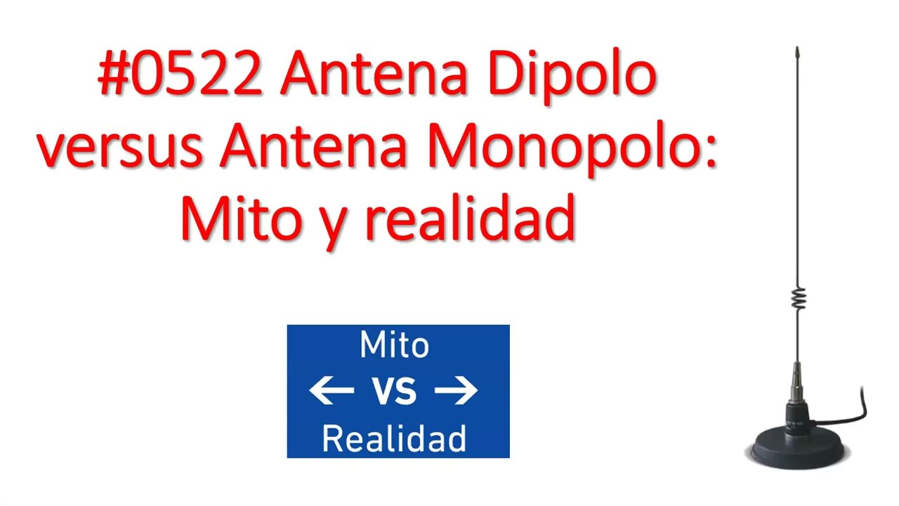 #0522 Antena Dipolo versus Monopolo. Mitos y realidades. Mono-polo electrico y mecanico (1/2). XQ2CG