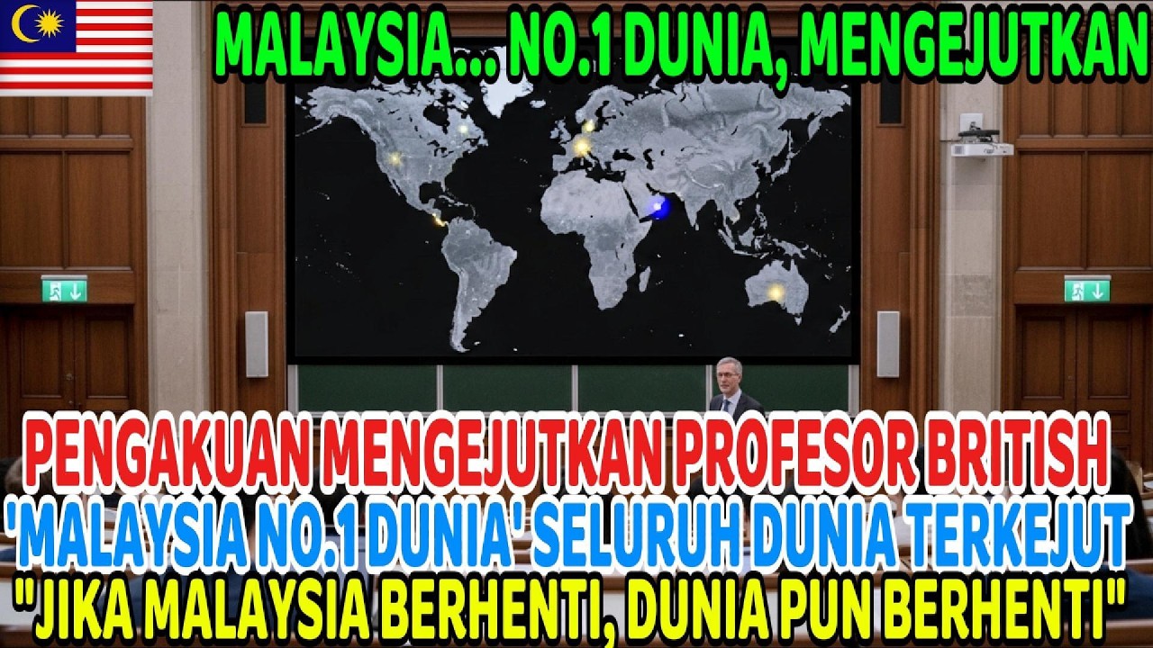 Dunia lumpuh tanpa MALAYSIA Profesor universiti terkenal UK dedah fakta mengejutkan tentang MALAYSIA