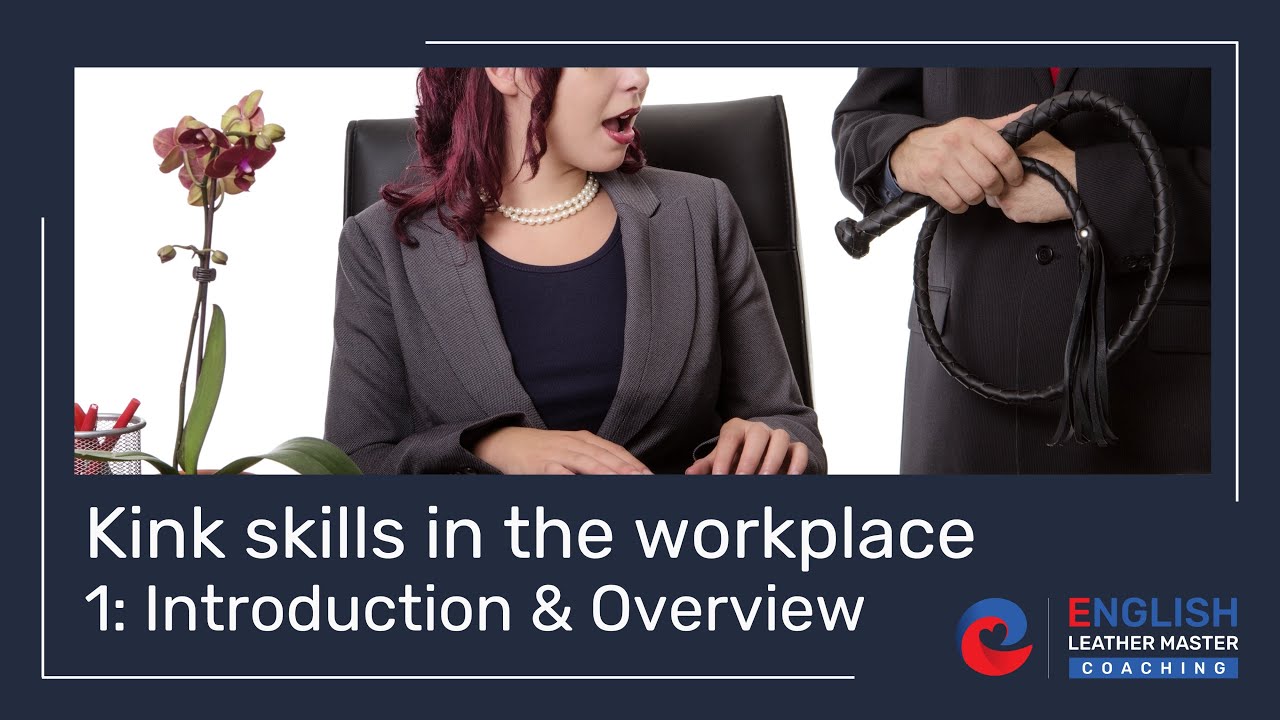 Kink Skills in the Workplace Session 1: Introduction and Overview