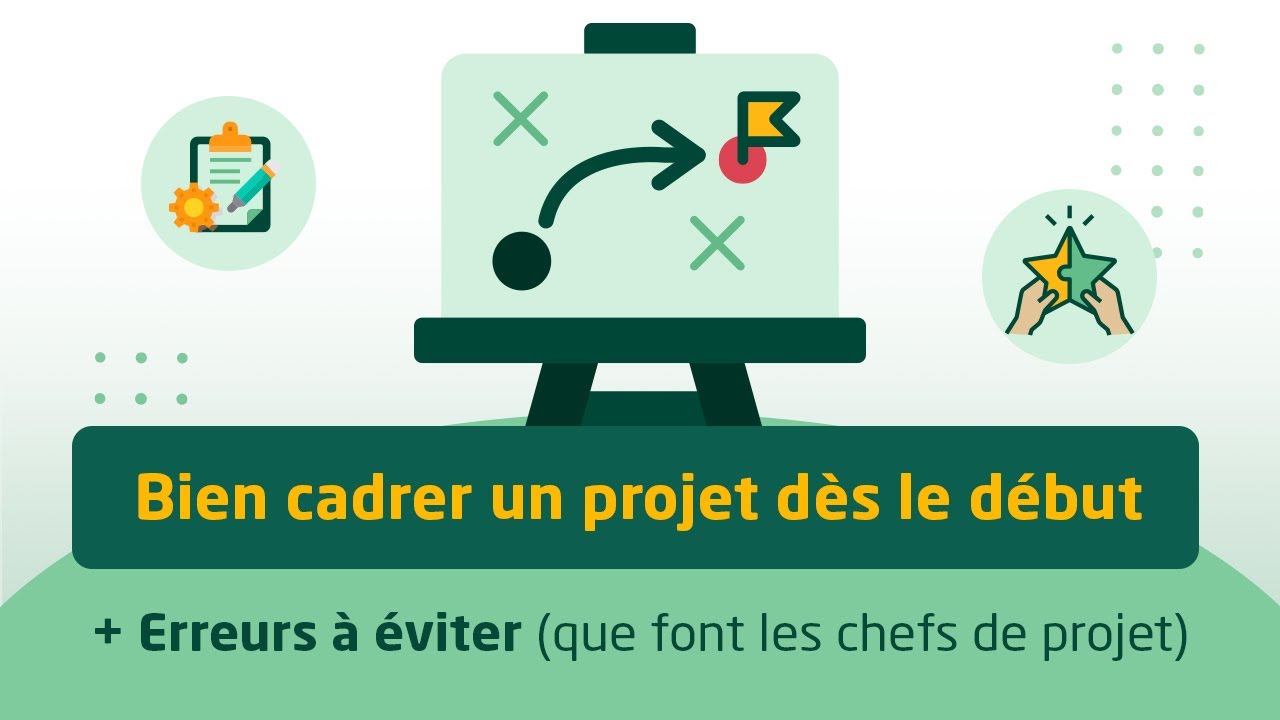 Comment bien cadrer un projet (+7 Erreurs à éviter)