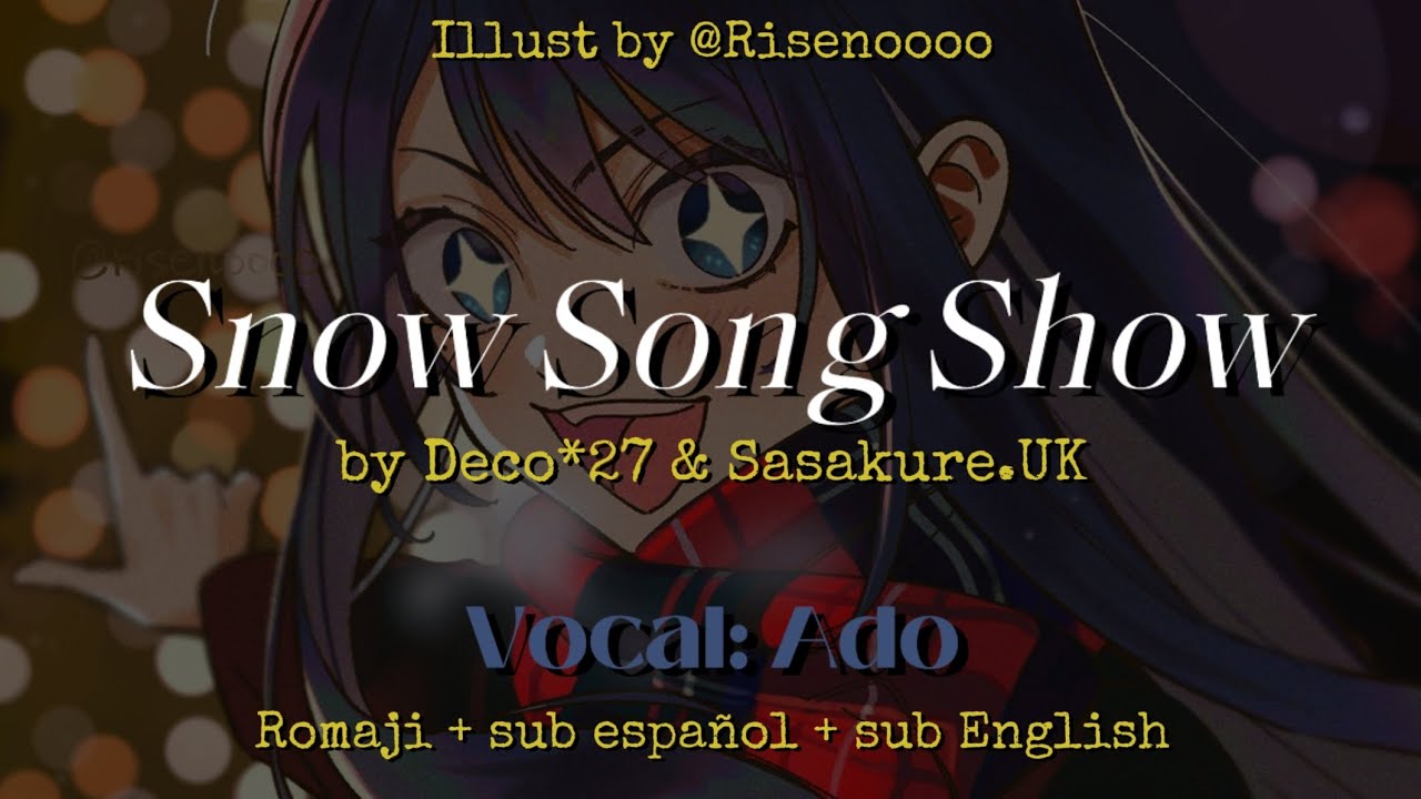 Snow song Show by Deco*27 & Sasakure.UK. Vocal: Ado. Romaji + sub español + sub English