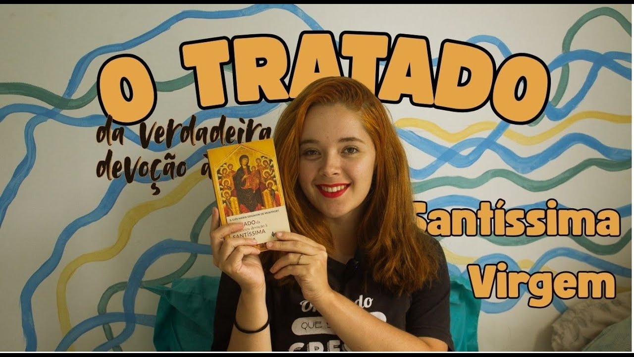 O Tratado da Verdadeira Devoção à Santíssima Virgem - Luís Maria Grignion de Montfort