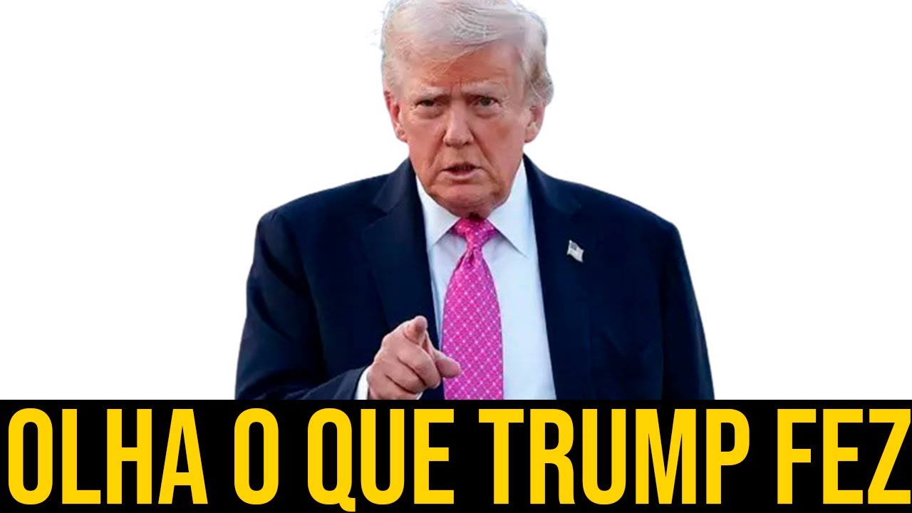 OLHA O QUE TRUMP FEZ