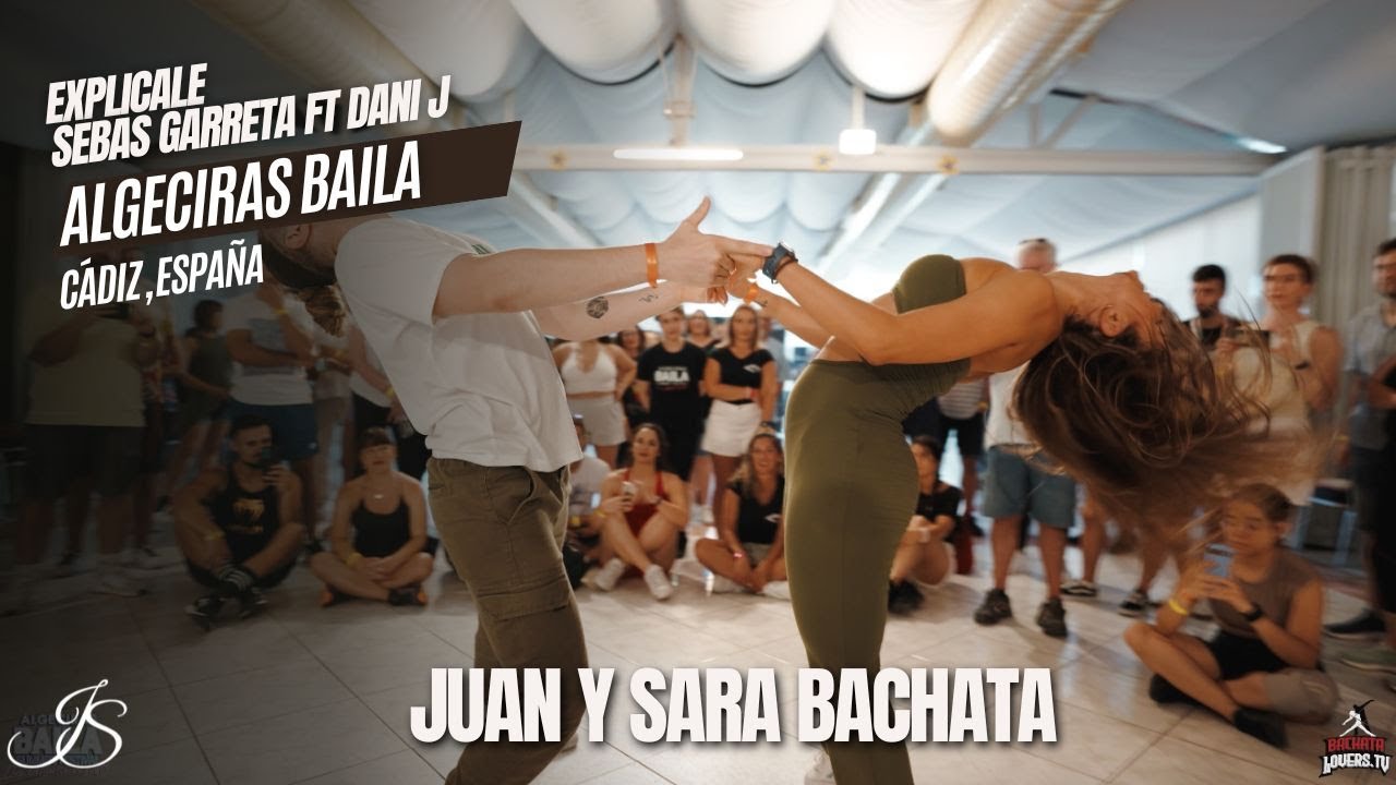JUAN Y SARA | Bachata Moves - Explícale @SebasGarreta Ft @DaniJ | Algeciras Baila 2025
