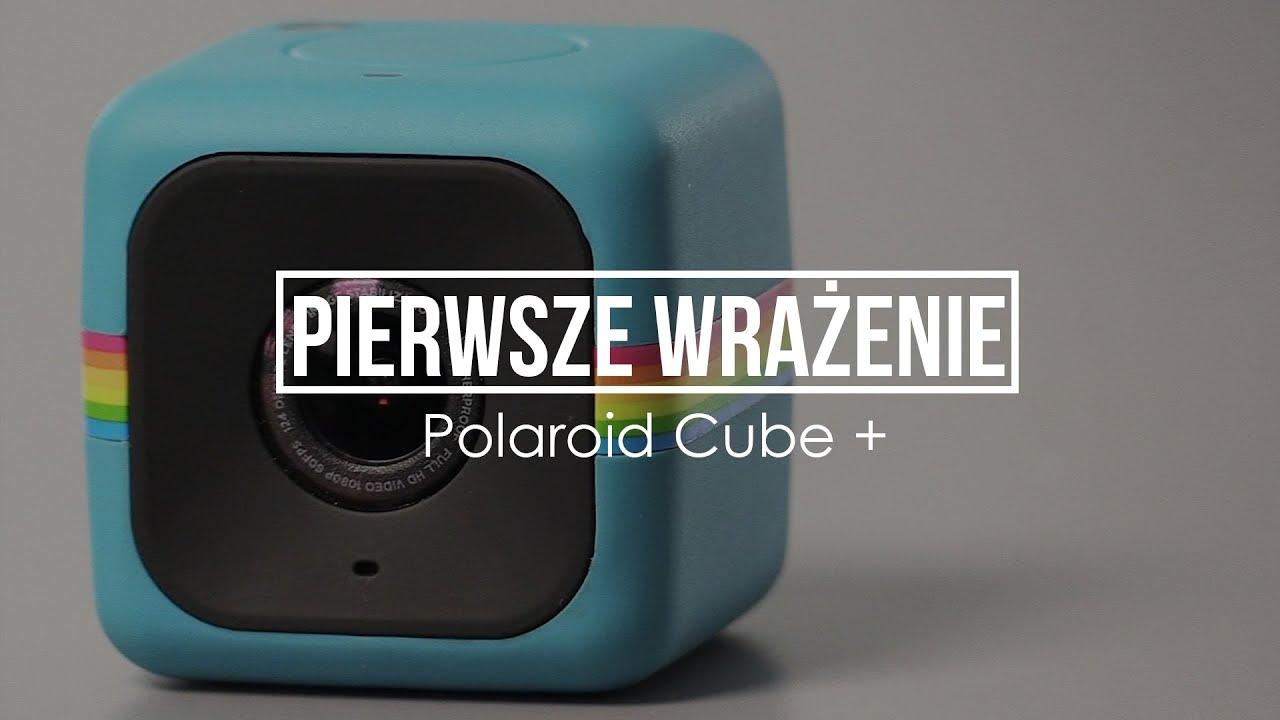 Pierwsze wrażenia - Polaroid Cube+
