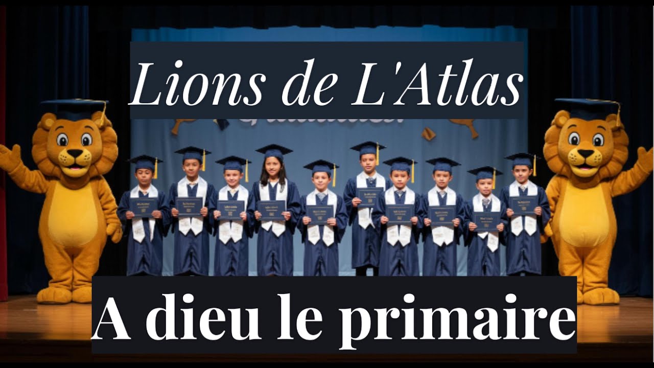 Lions de l'Atlas - Chanson de fin d'année (Adieu Primaire !)