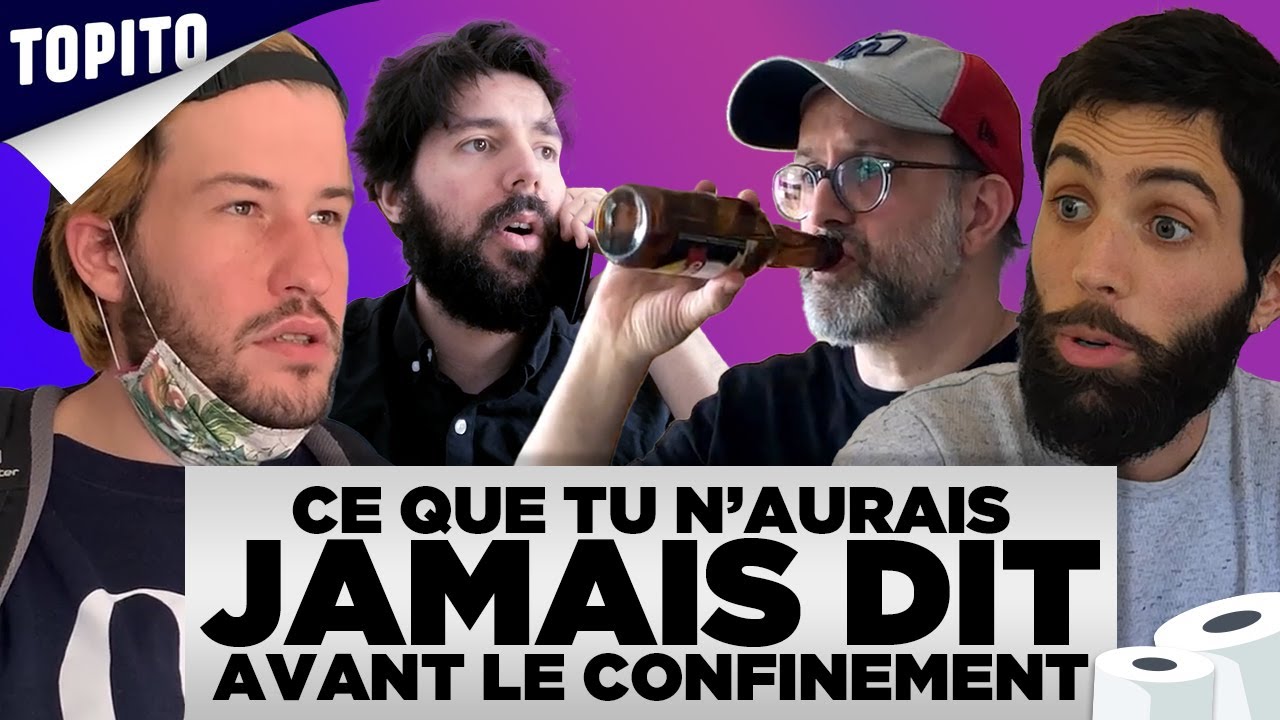Ce que tu n'aurais jamais dit avant le confinement