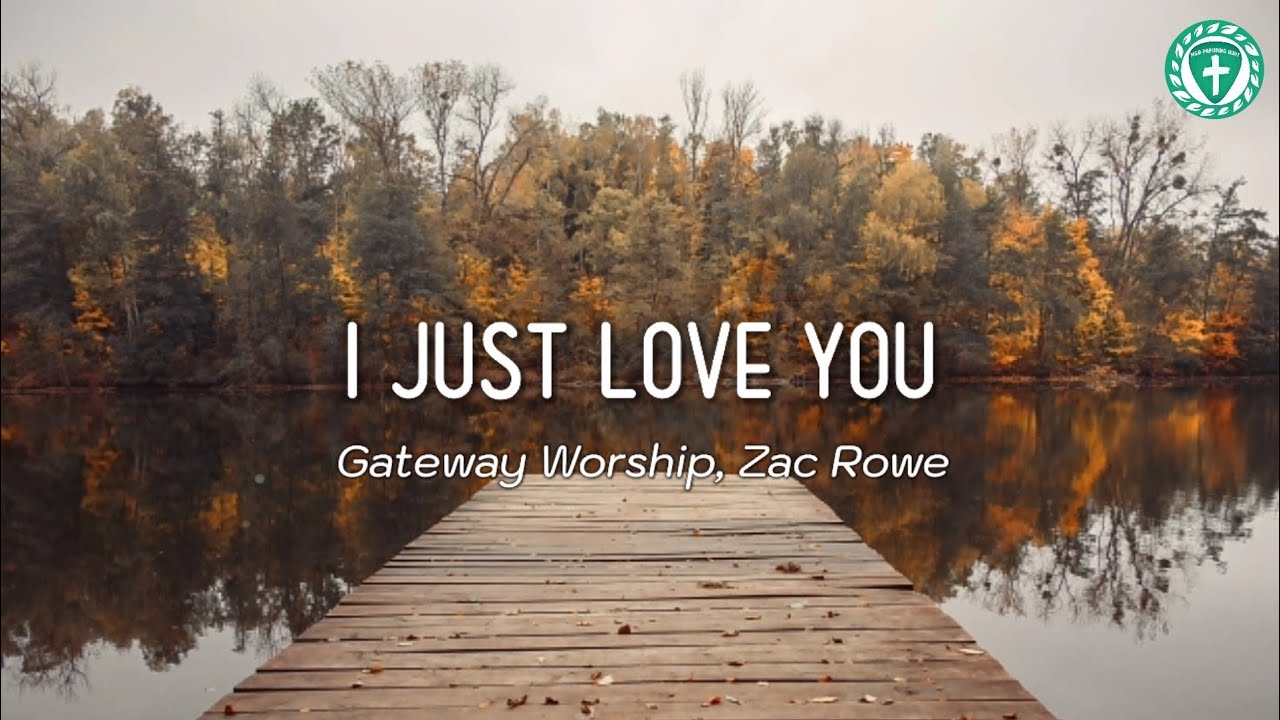 I Just Love You - Gateway Worship feat. Zac Rowe (Lyrics)