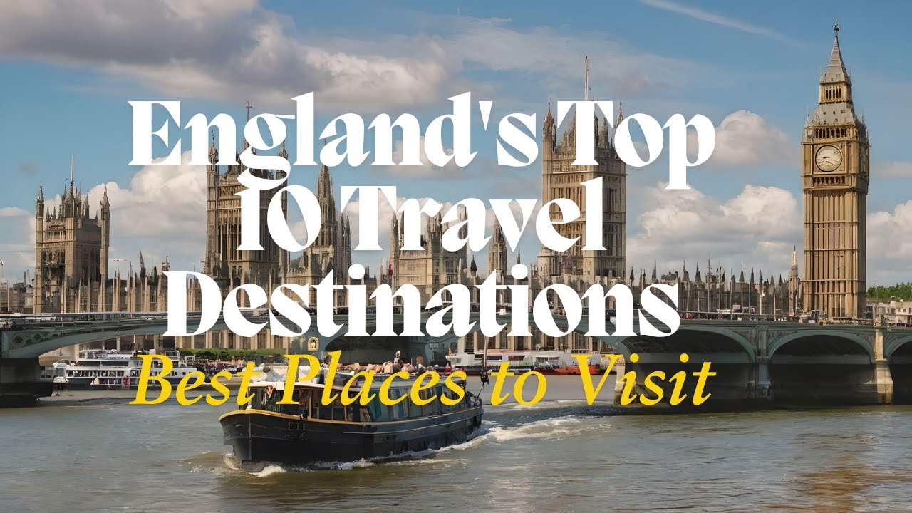 England's Top 10 Destinations: Must-Visit Travel Spots