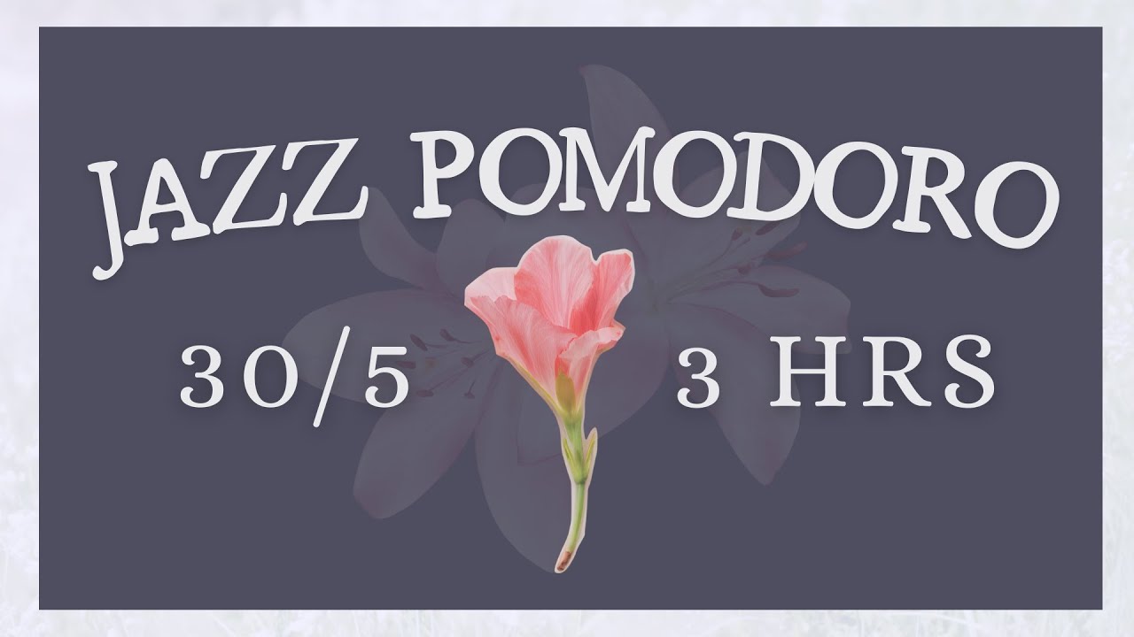 Pomodoro Timer (30/5) | 3 Sessions | Chill Jazz For Deep Focus