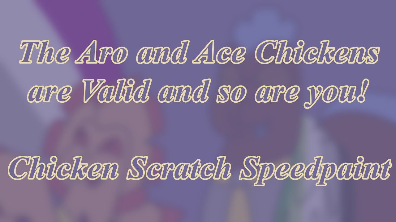 The Aro and Ace Chickens are Valid and so are you! - Chicken Scratch Speedpaint