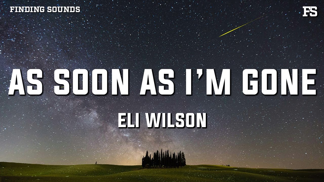 Eli Wilson - As Soon As I&rsquo;m Gone (Lyrics)