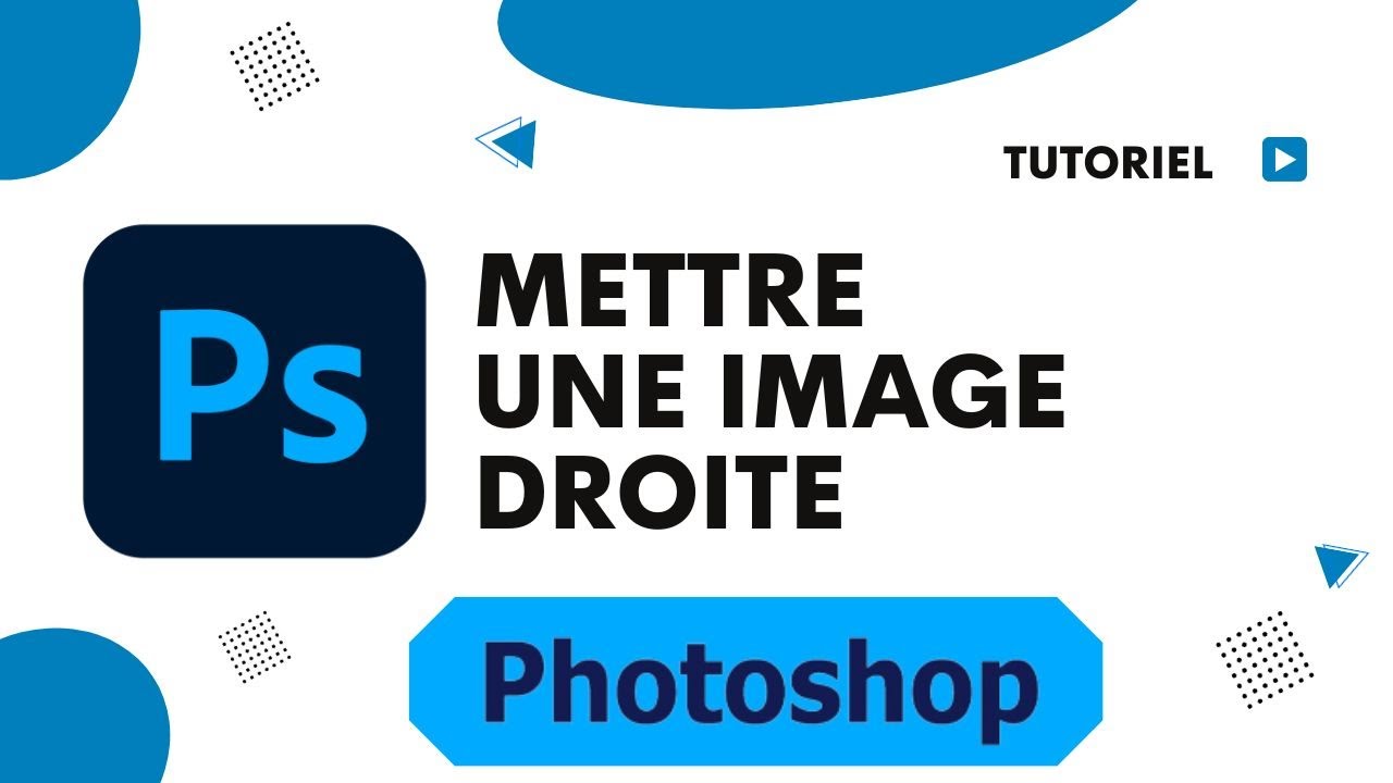 Comment redresser une photo sur Photoshop mettre une image droite Photoshop