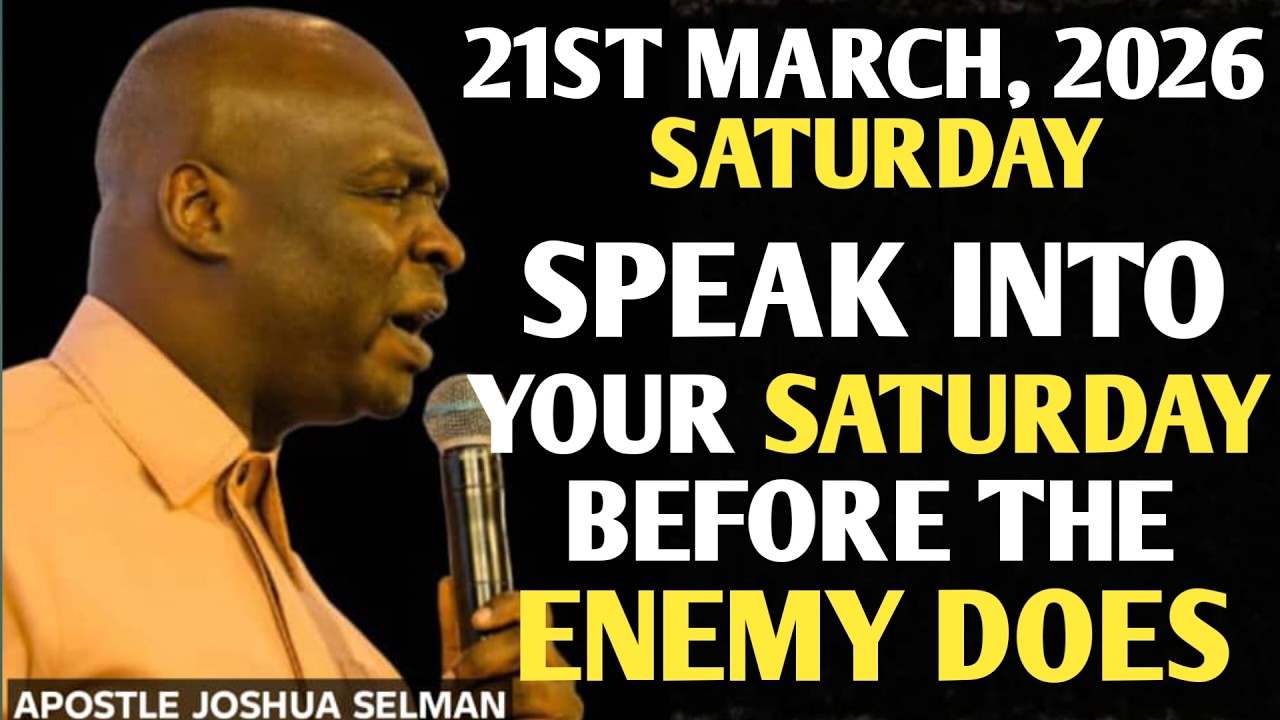 [SATURDAY, 21ST MARCH 2026] SPEAK INTO YOUR SATURDAY BEFORE THE ENEMY DOES || APOSTLE JOSHUA SELMAN