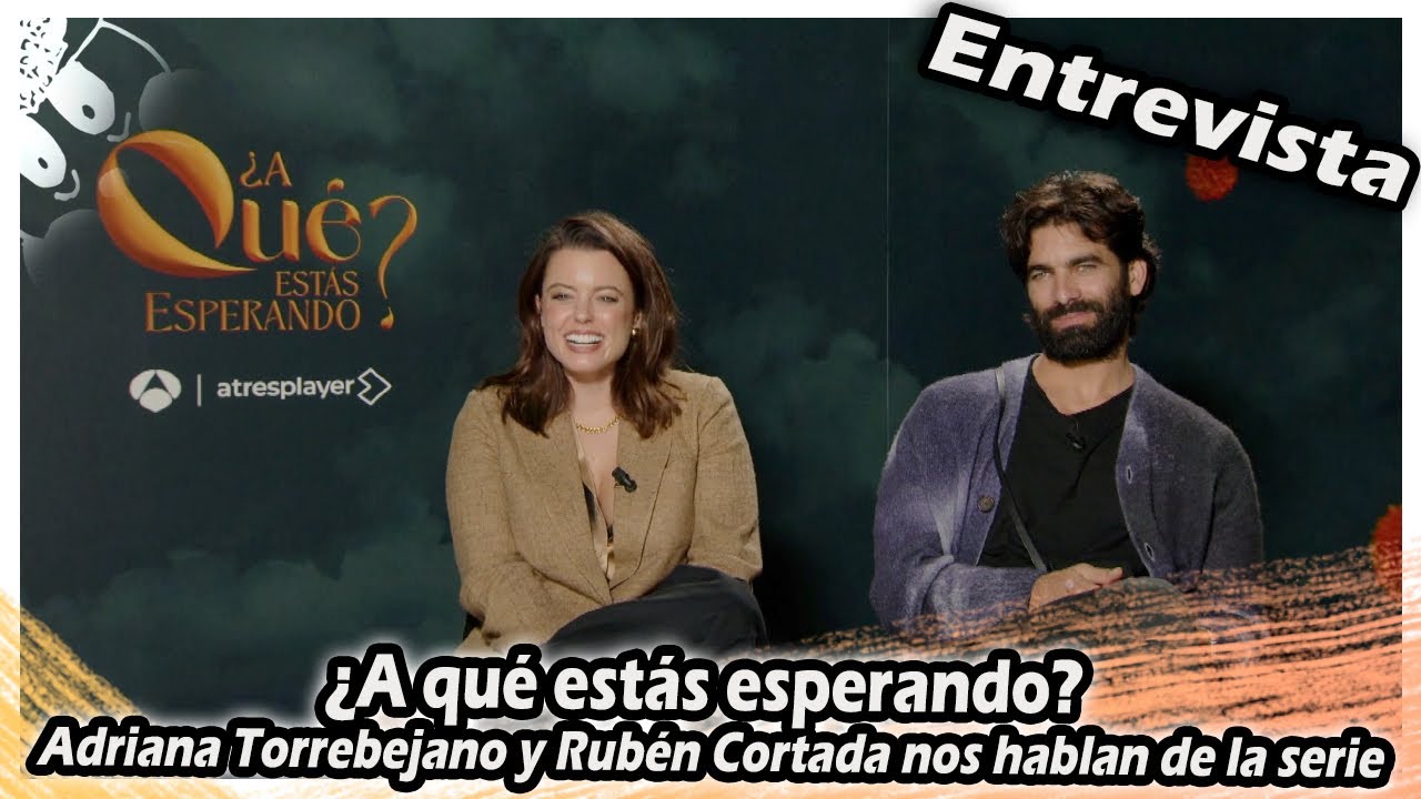 ¿A qué estás esperando? | Adriana Torrebejano y Rubén Cortada nos hablan de la serie