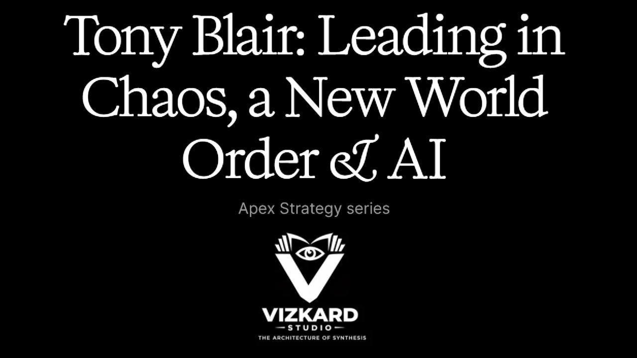 Tony Blair  Leading in Chaos, a New World Order & AI