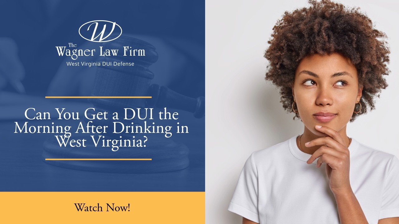 Can You Get a DUI the Morning After Drinking in West Virginia? | Find Out Now