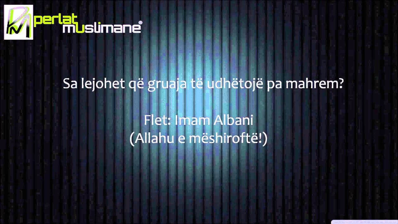 Sa lejohet që gruaja të udhëtojë pa mahrem - Albani